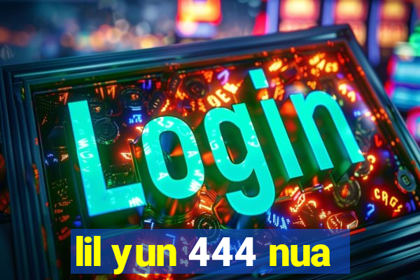 lil yun 444 nua